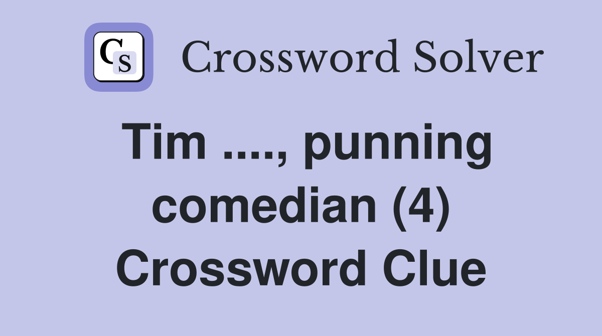 Tim ...., punning comedian (4) Crossword Clue