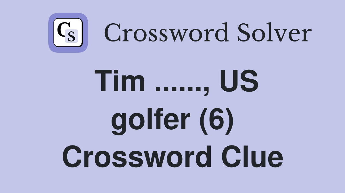 Tim ......, US golfer (6) Crossword Clue