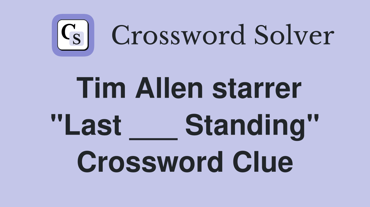 Tim Allen starrer "Last ___ Standing" Crossword Clue