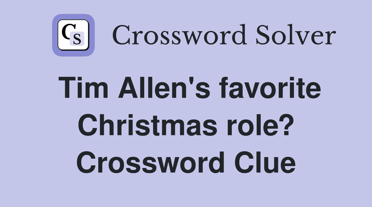 Tim Allen's favorite Christmas role? Crossword Clue