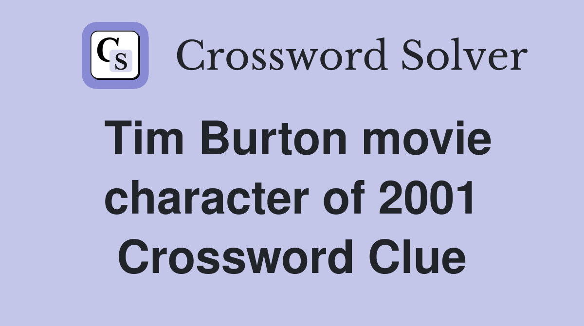 Tim Burton movie character of 2001 Crossword Clue