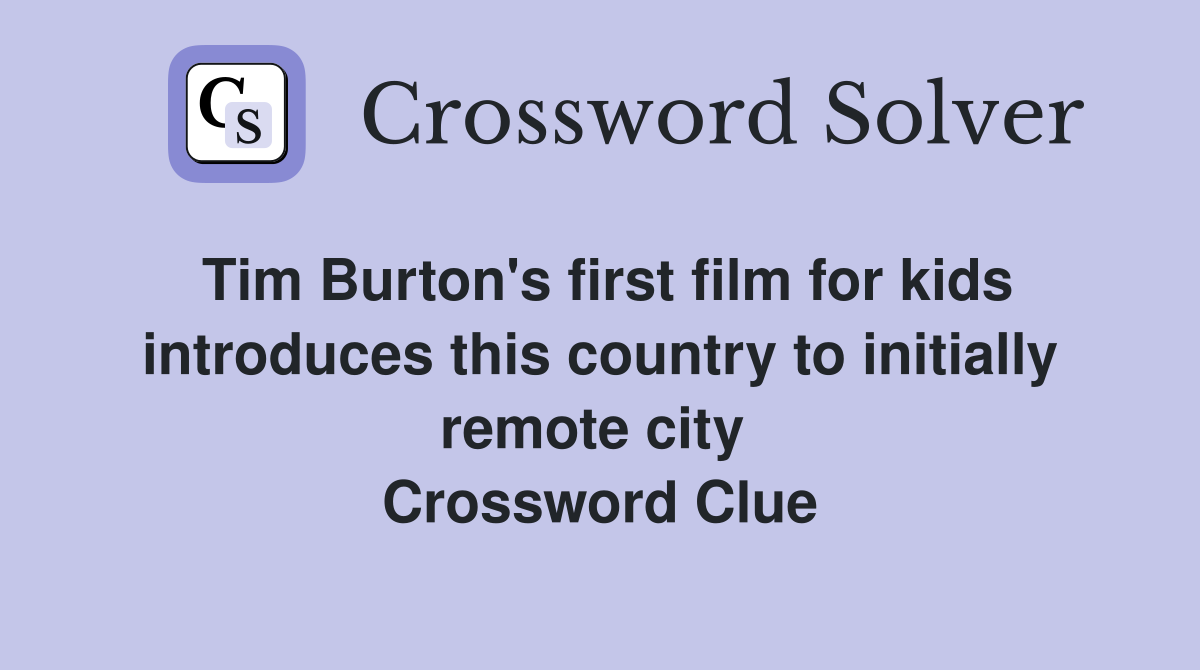 Tim Burton's first film for kids introduces this country to initially remote city  Crossword Clue