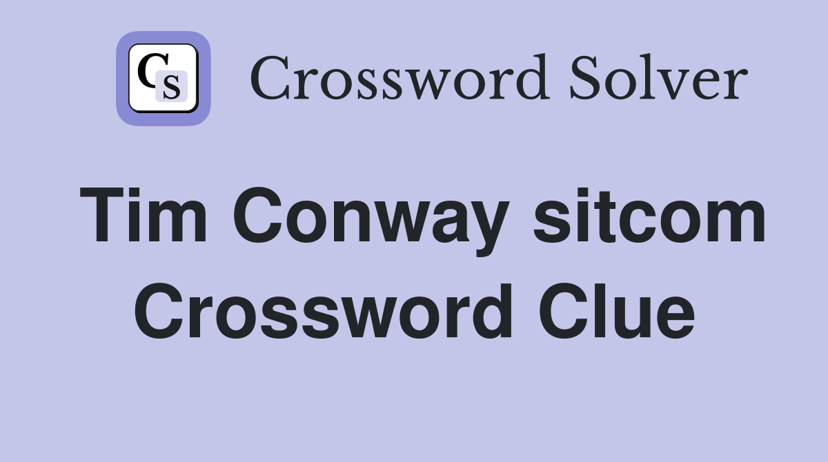 Tim Conway sitcom Crossword Clue