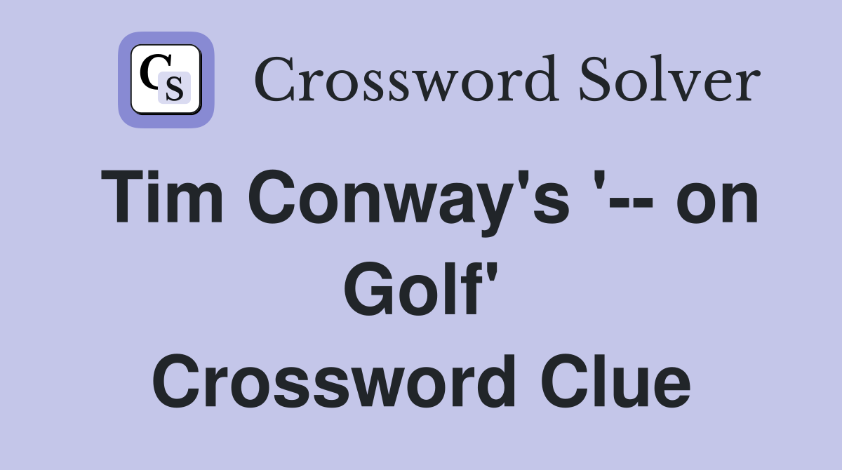 Tim Conway's '-- on Golf' Crossword Clue