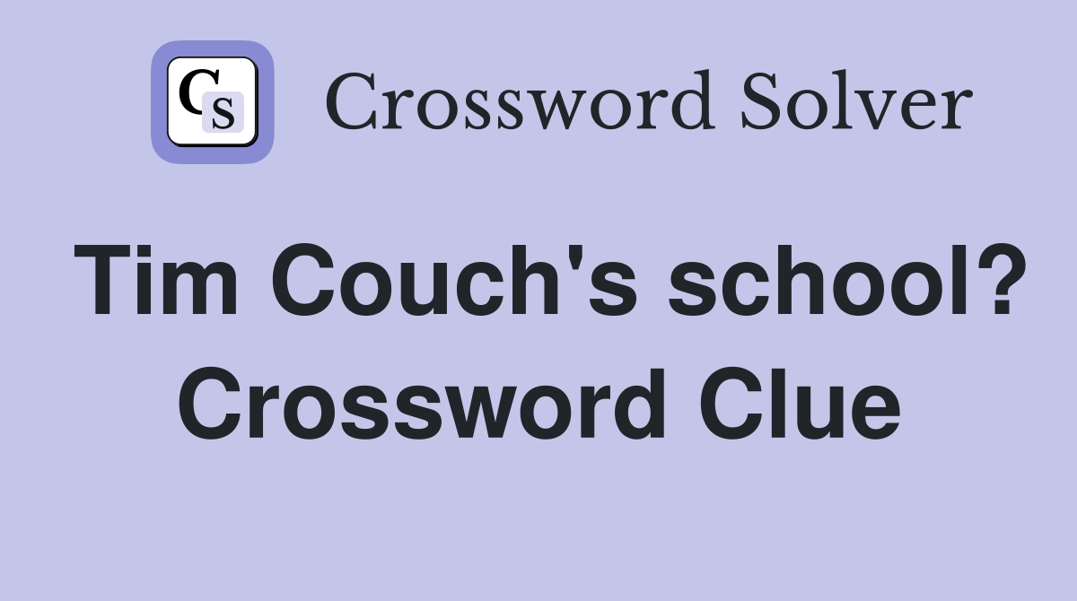 Tim Couch's school? Crossword Clue
