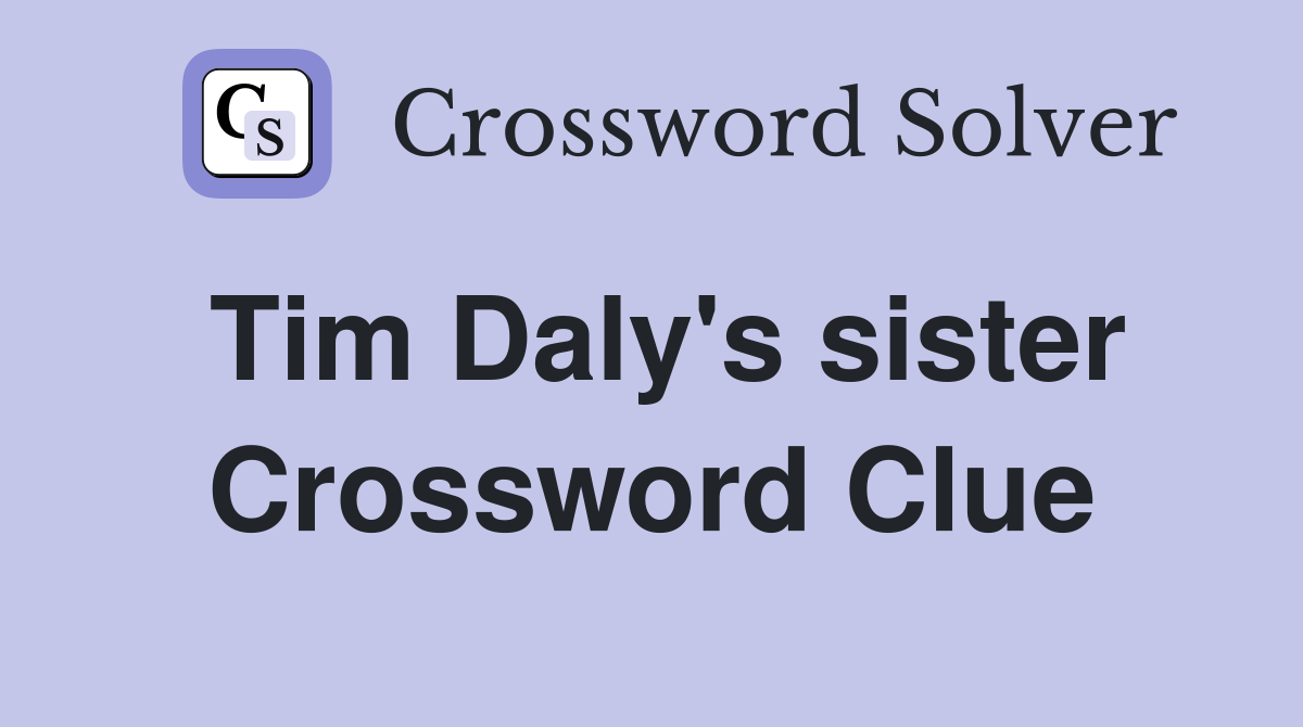 Tim Daly's sister Crossword Clue