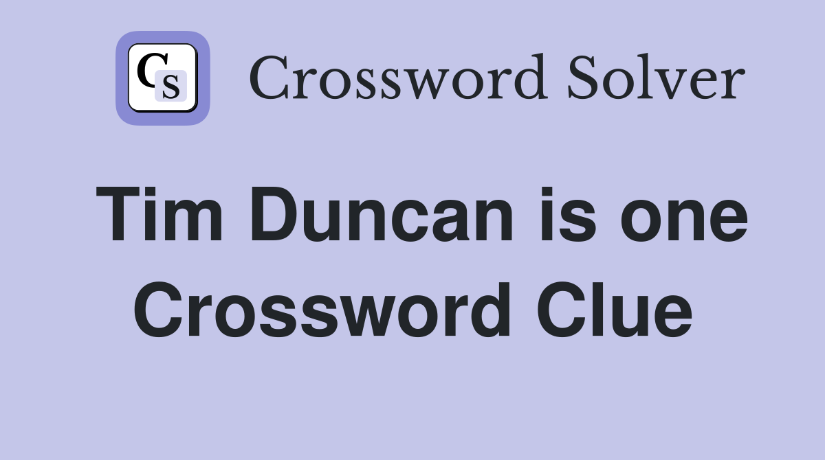 Tim Duncan is one Crossword Clue