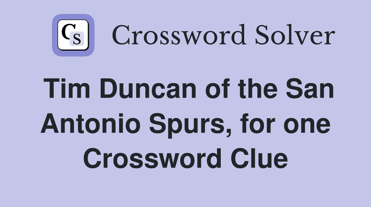 Tim Duncan of the San Antonio Spurs, for one Crossword Clue