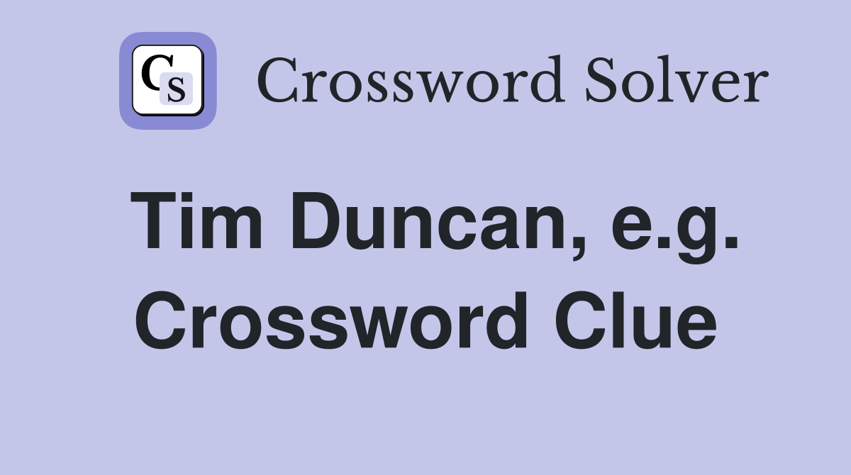 Tim Duncan, e.g. Crossword Clue