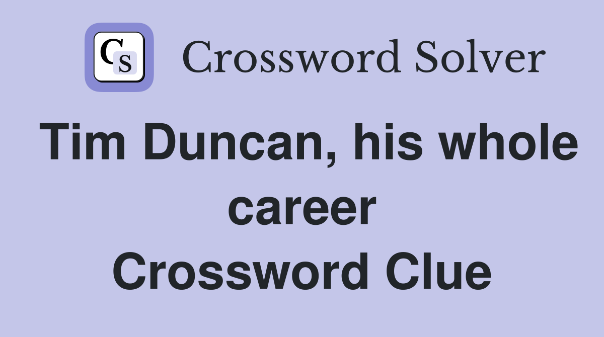 Tim Duncan, his whole career Crossword Clue