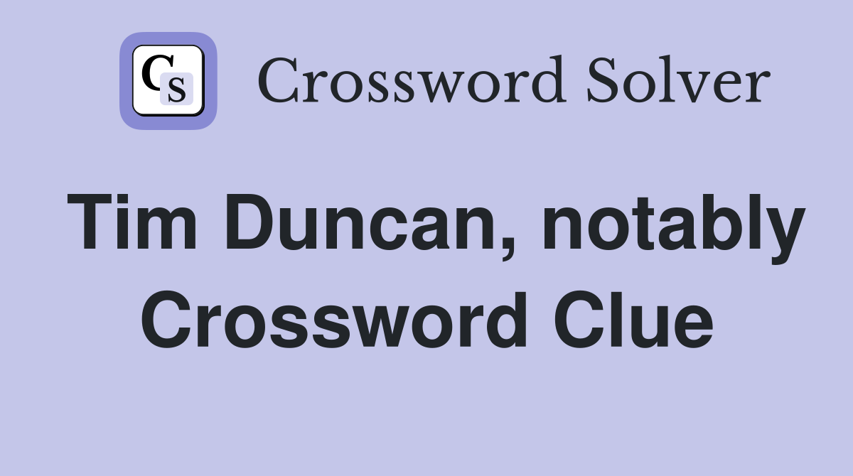 Tim Duncan, notably Crossword Clue