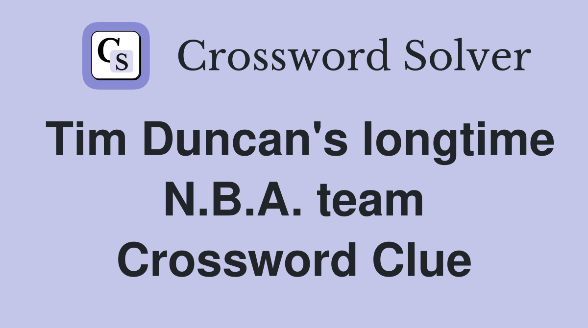 Tim Duncan's longtime N.B.A. team Crossword Clue