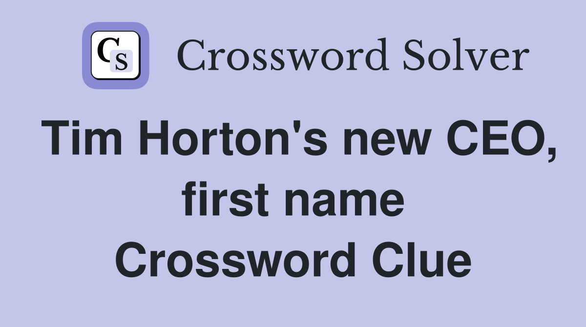 Tim Horton's new CEO, first name Crossword Clue