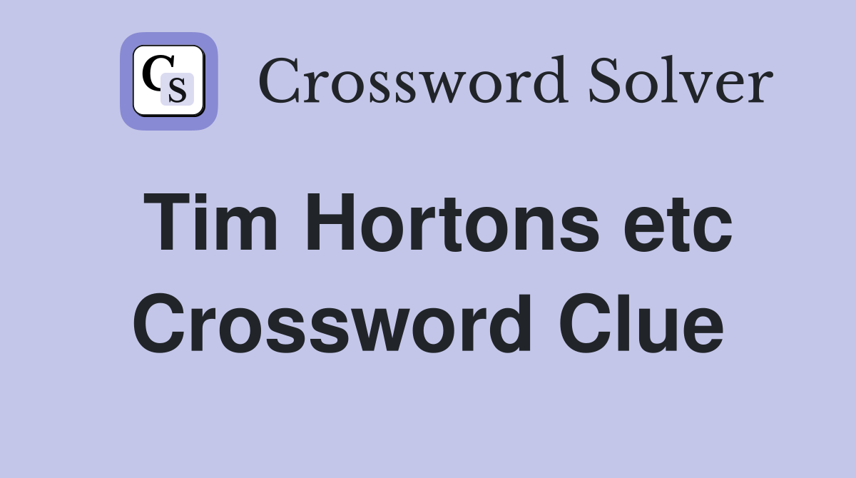 Tim Hortons etc Crossword Clue