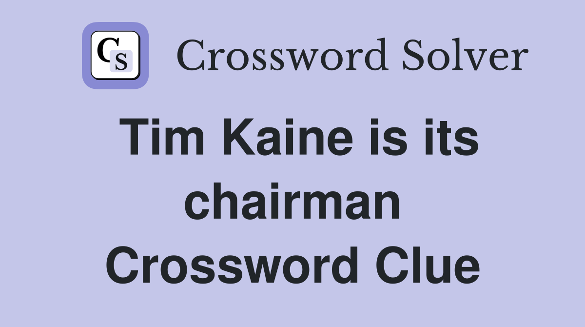 Tim Kaine is its chairman Crossword Clue