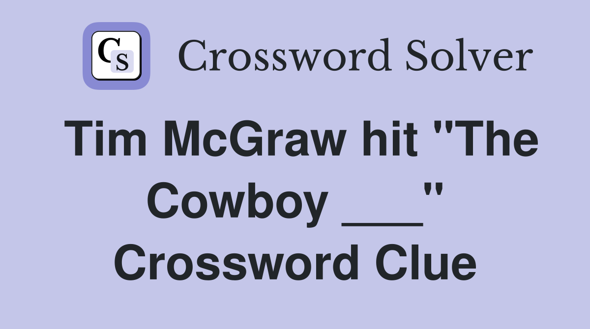 Tim McGraw hit "The Cowboy ___" Crossword Clue