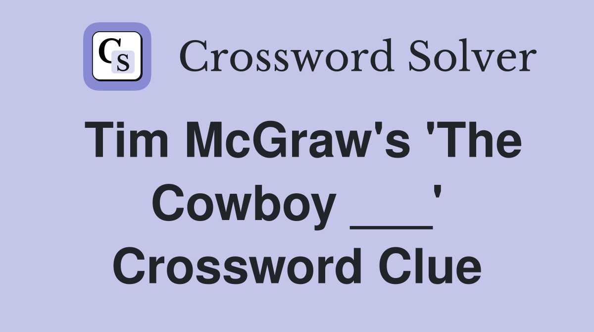 Tim McGraw's 'The Cowboy ___' Crossword Clue