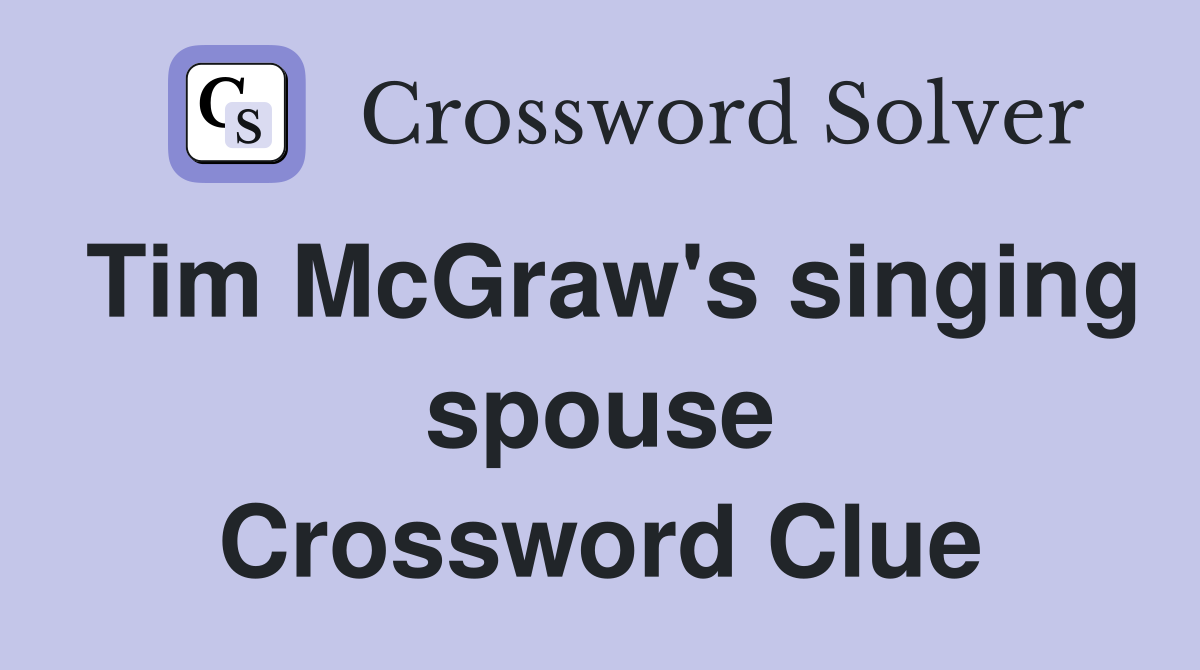 Tim McGraw's singing spouse Crossword Clue