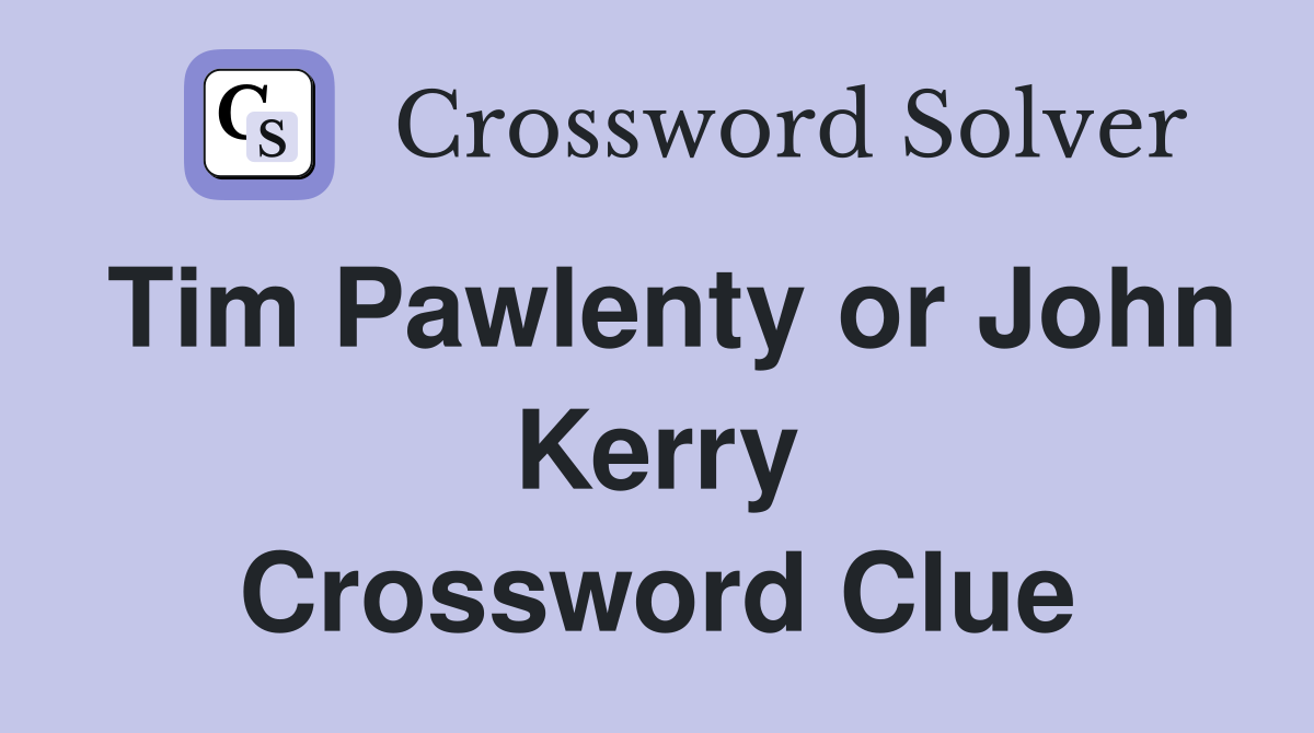 Tim Pawlenty or John Kerry Crossword Clue