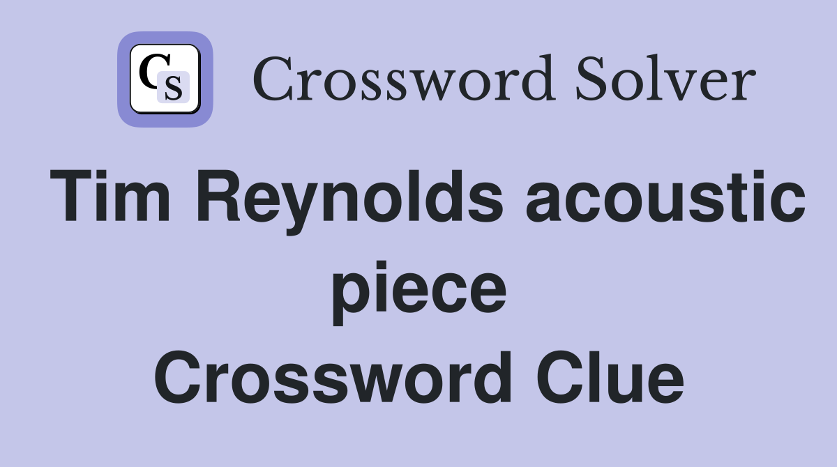 Tim Reynolds acoustic piece Crossword Clue