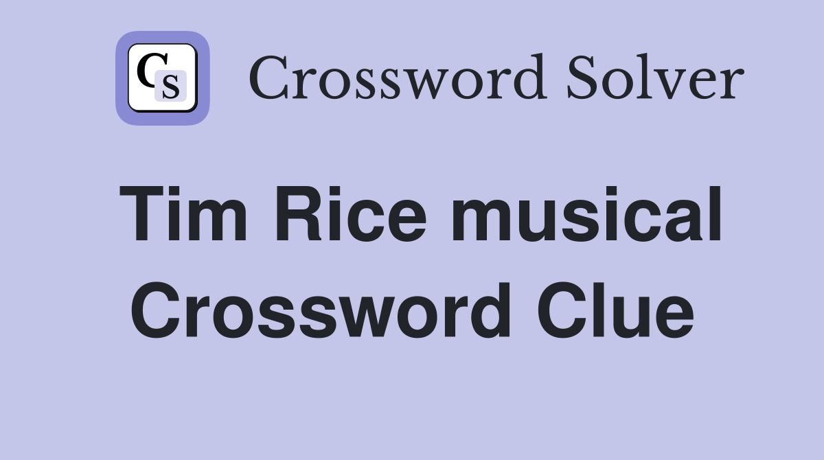Tim Rice musical Crossword Clue