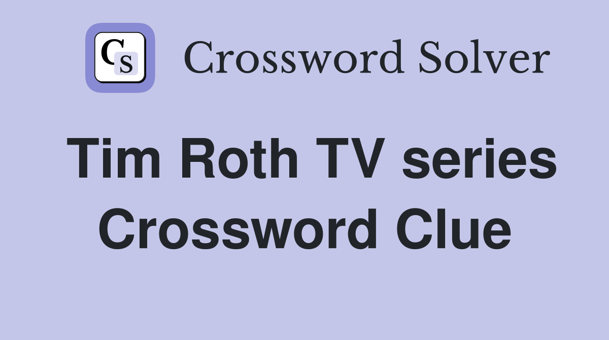Tim Roth TV series Crossword Clue
