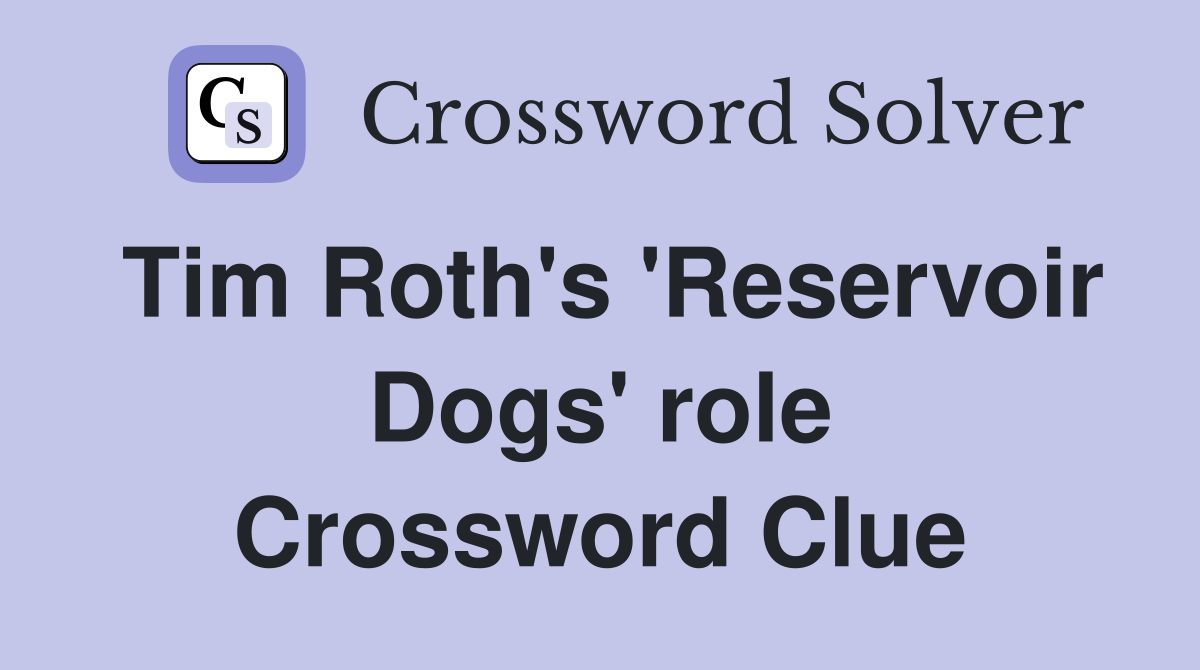 Tim Roth's 'Reservoir Dogs' role Crossword Clue