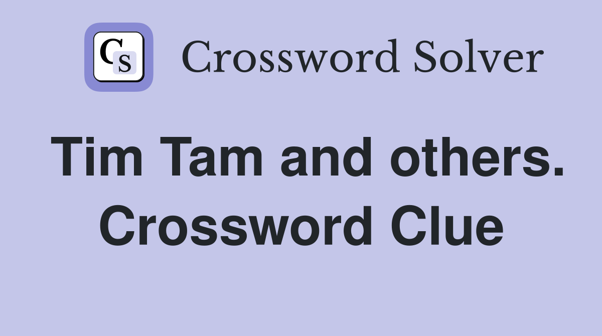 Tim Tam and others. Crossword Clue