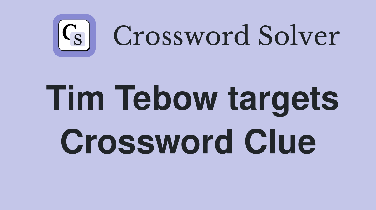 Tim Tebow targets Crossword Clue