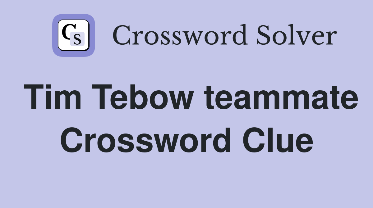 Tim Tebow teammate Crossword Clue