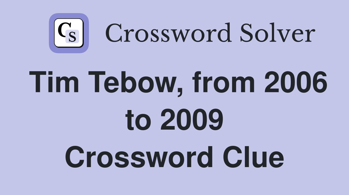 Tim Tebow, from 2006 to 2009 Crossword Clue