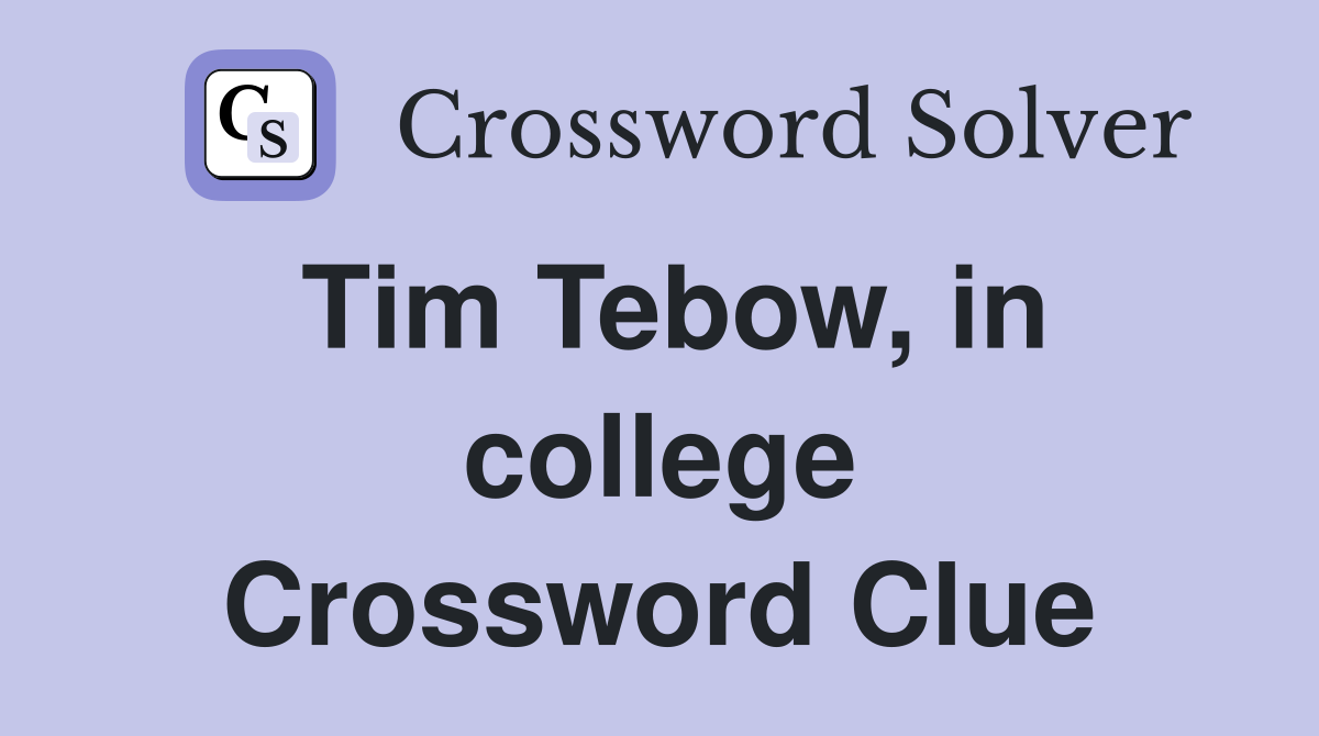 Tim Tebow, in college Crossword Clue