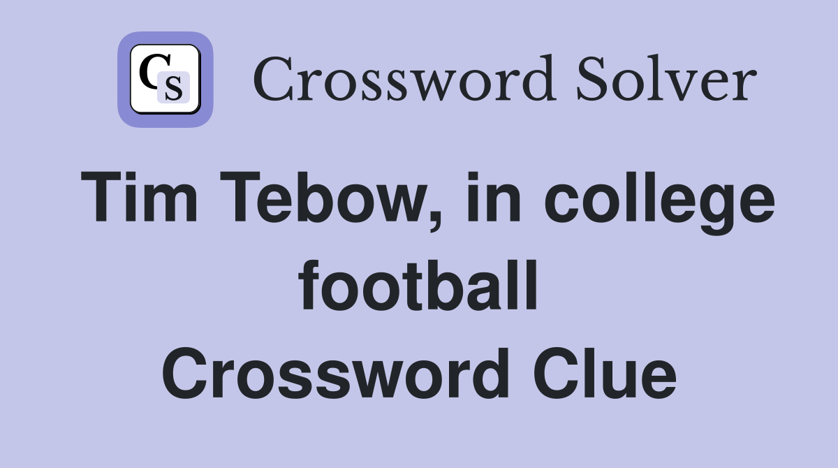 Tim Tebow, in college football Crossword Clue