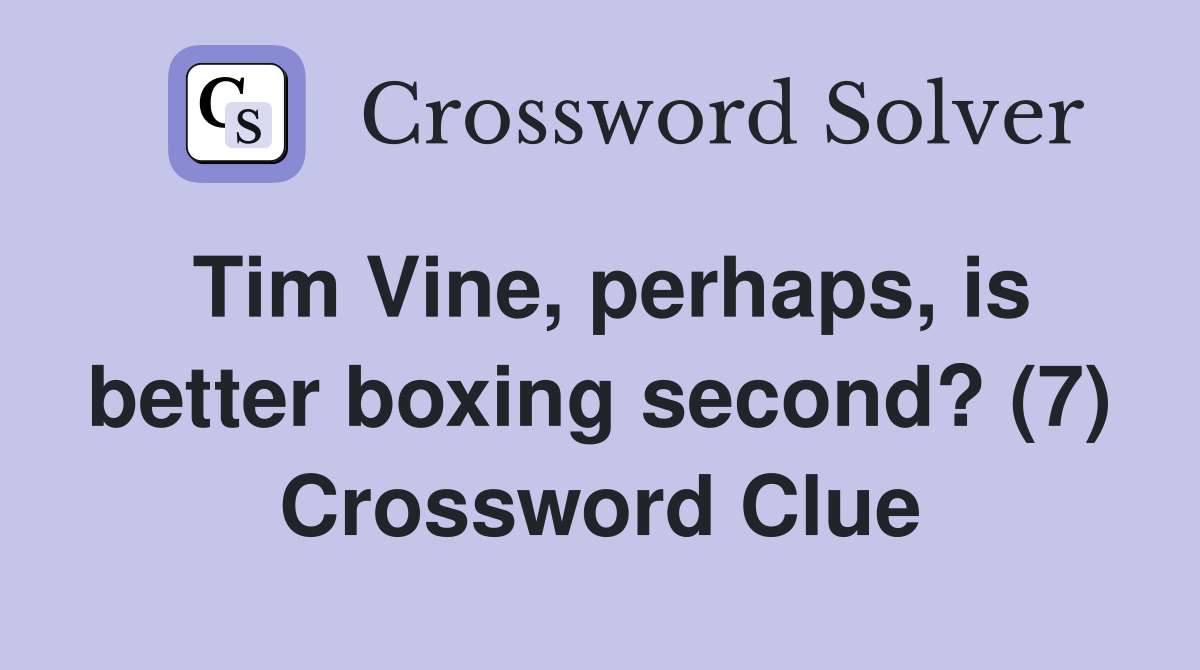 Tim Vine, perhaps, is better boxing second? (7) Crossword Clue