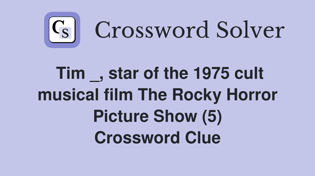 Tim _, star of the 1975 cult musical film The Rocky Horror Picture Show (5) Crossword Clue