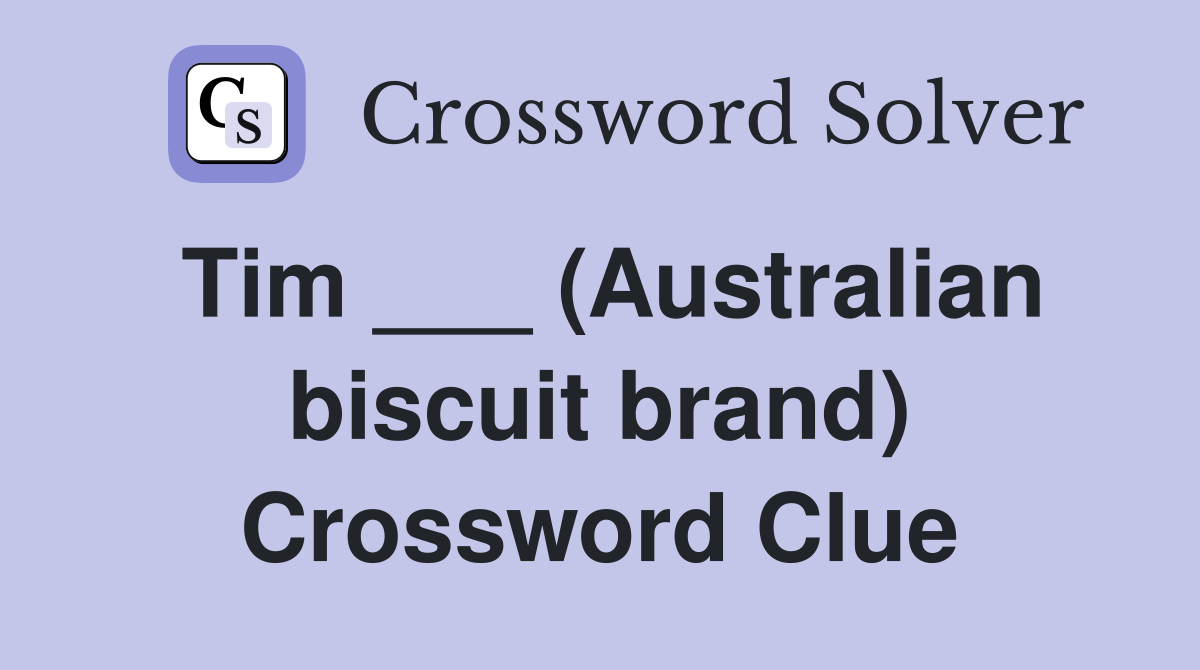 Tim ___ (Australian biscuit brand) Crossword Clue