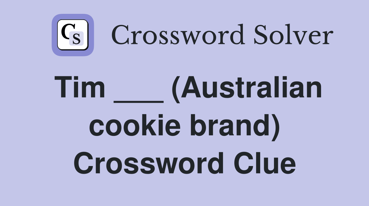 Tim ___ (Australian cookie brand) Crossword Clue