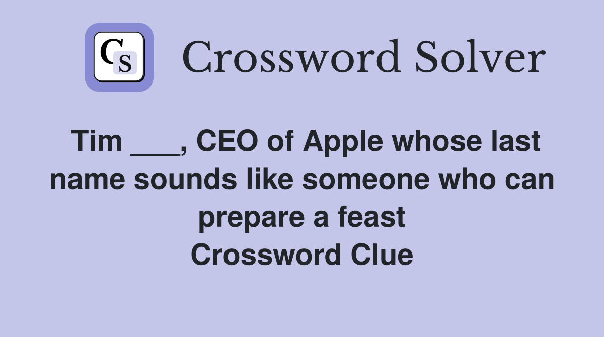 Tim ___, CEO of Apple whose last name sounds like someone who can prepare a feast Crossword Clue