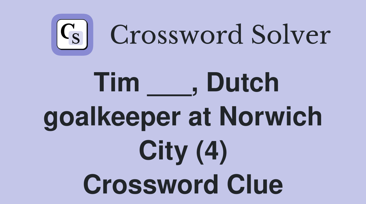 Tim ___, Dutch goalkeeper at Norwich City (4) Crossword Clue
