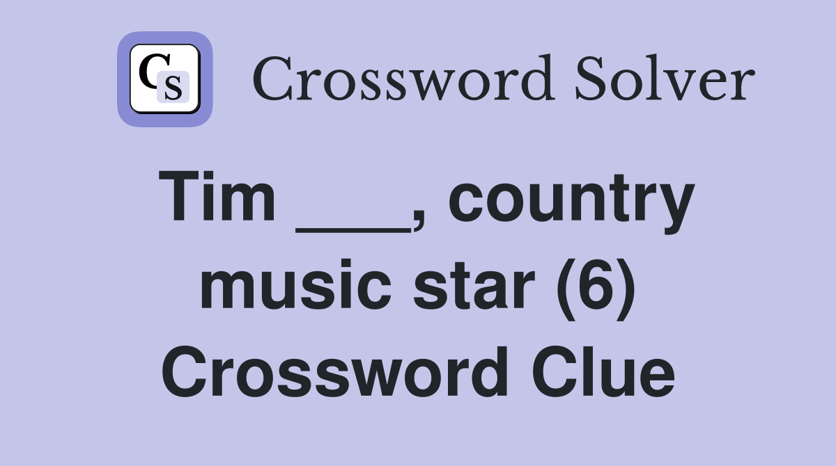 Tim ___, country music star (6) Crossword Clue