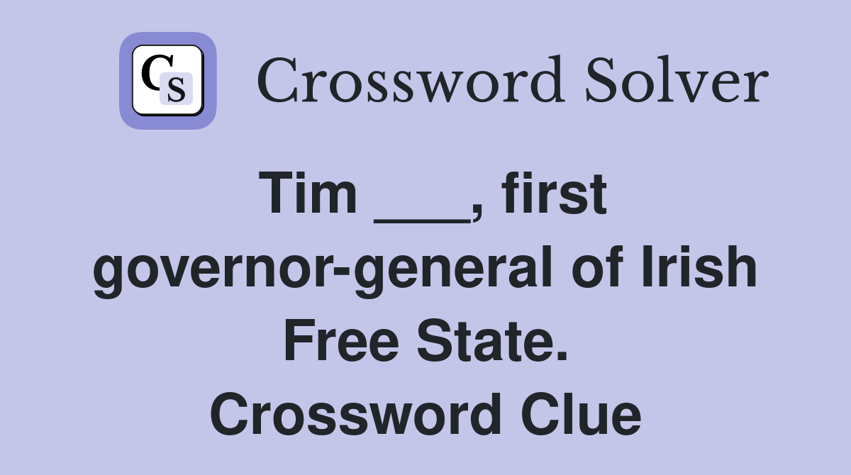 Tim ___, first governor-general of Irish Free State. Crossword Clue