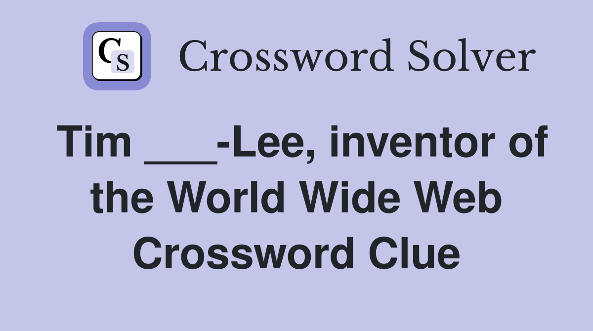 Tim ___-Lee, inventor of the World Wide Web Crossword Clue