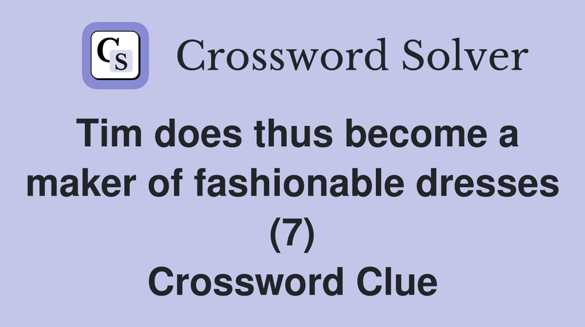 Tim does thus become a maker of fashionable dresses (7) Crossword Clue