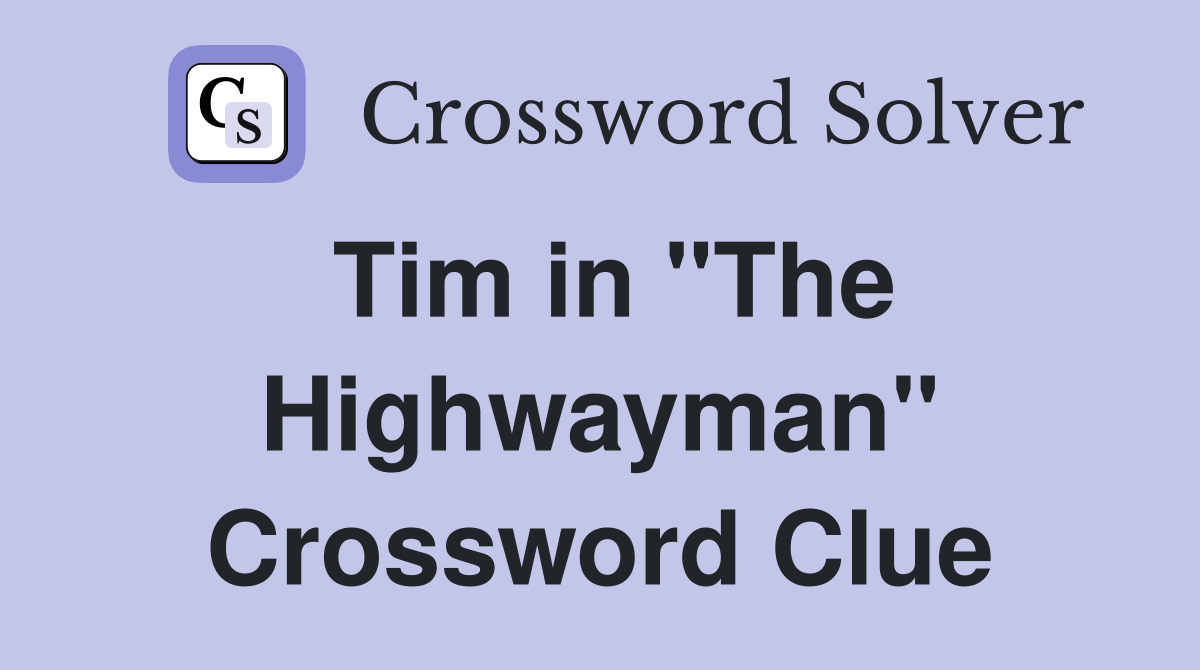 Tim in "The Highwayman" Crossword Clue