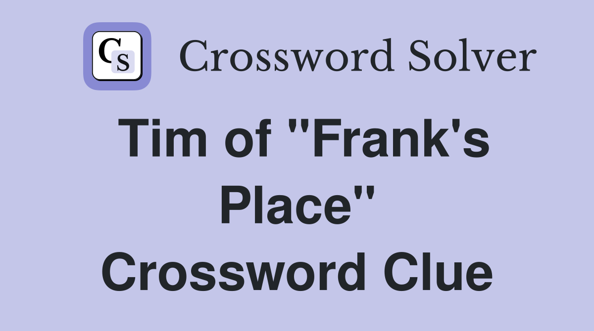 Tim of "Frank's Place" Crossword Clue