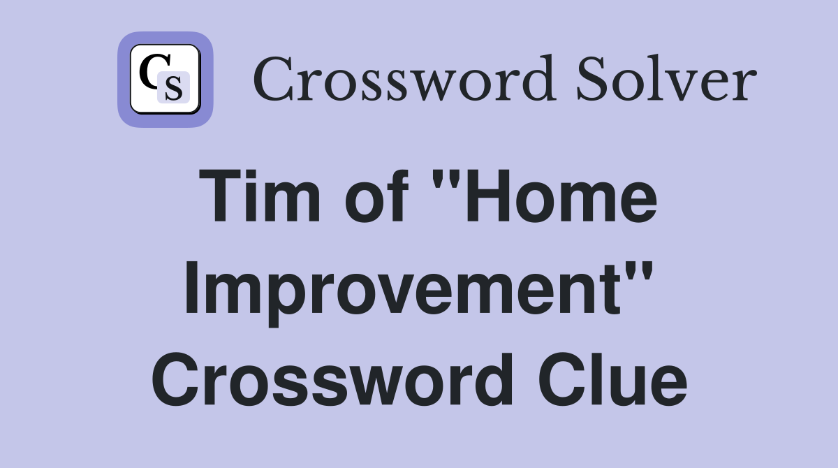 Tim of "Home Improvement" Crossword Clue