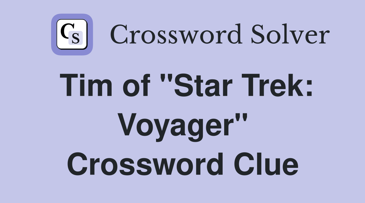 Tim of "Star Trek: Voyager" Crossword Clue