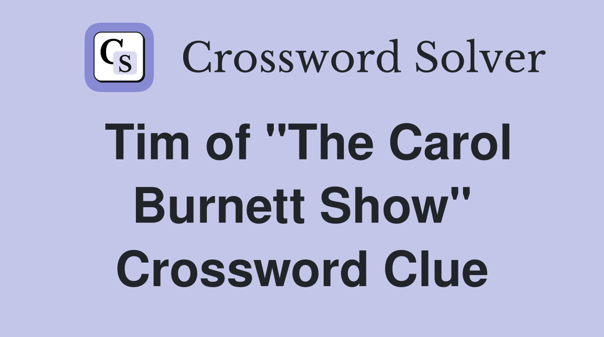 Tim of "The Carol Burnett Show" Crossword Clue