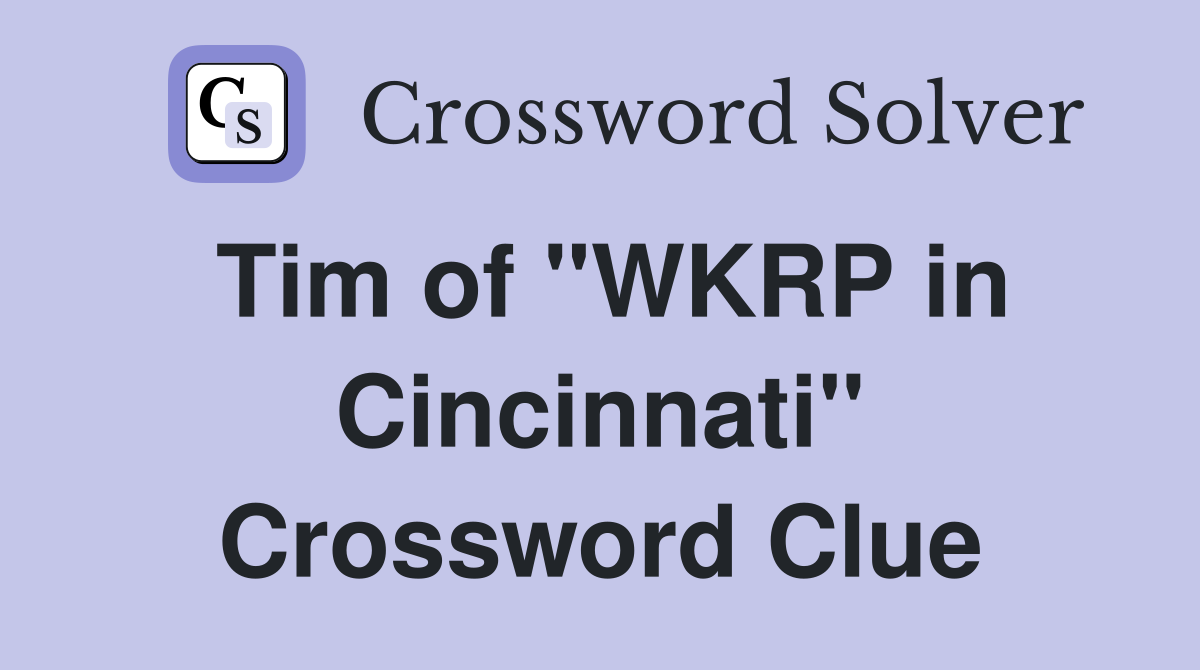 Tim of "WKRP in Cincinnati" Crossword Clue