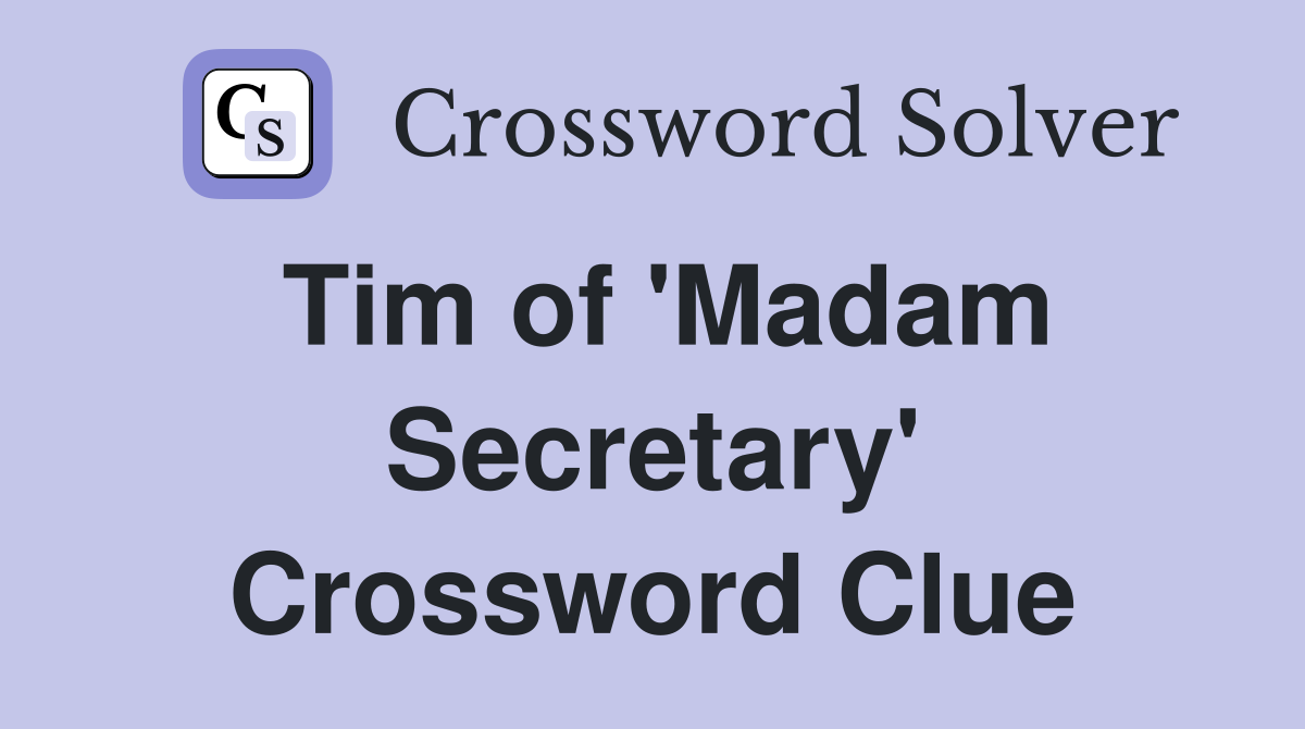 Tim of 'Madam Secretary' Crossword Clue